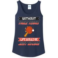 Without Table Tennis Life Would Be Just Wrong Ping Pong Ladies Essential Tank