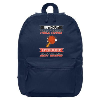 Without Table Tennis Life Would Be Just Wrong Ping Pong 16 in Basic Backpack