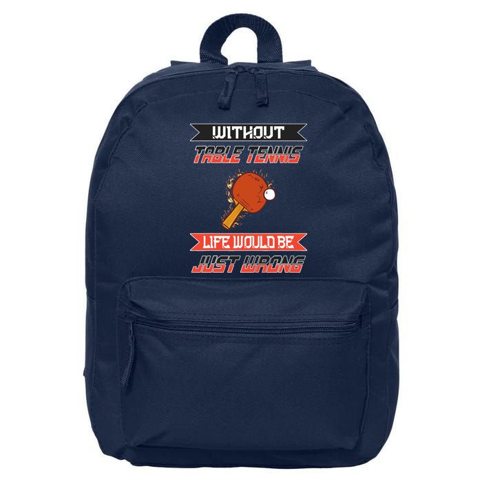 Without Table Tennis Life Would Be Just Wrong Ping Pong 16 in Basic Backpack