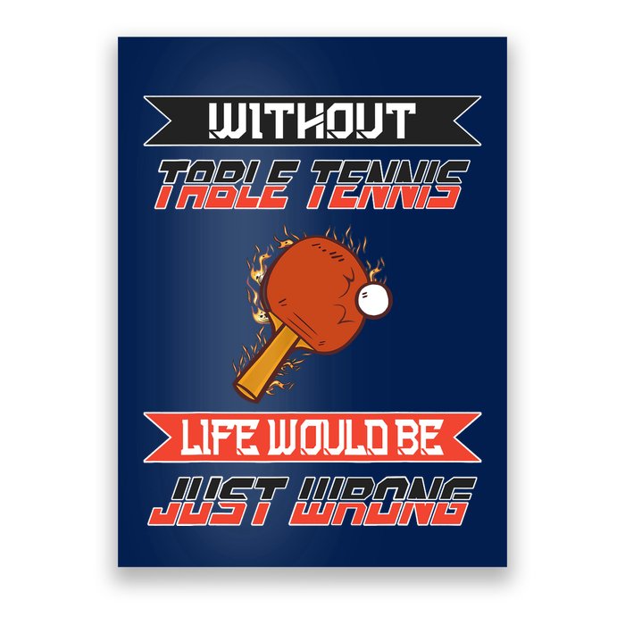 Without Table Tennis Life Would Be Just Wrong Ping Pong Poster