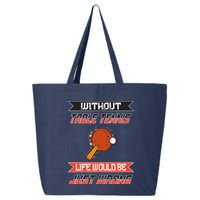 Without Table Tennis Life Would Be Just Wrong Ping Pong 25L Jumbo Tote