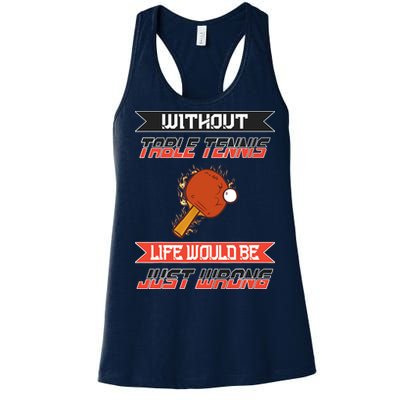 Without Table Tennis Life Would Be Just Wrong Ping Pong Women's Racerback Tank