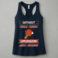 Without Table Tennis Life Would Be Just Wrong Ping Pong Womens Tank Top
