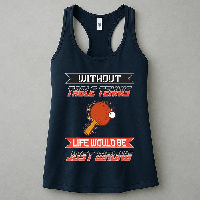 Without Table Tennis Life Would Be Just Wrong Ping Pong Womens Tank Top
