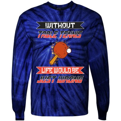 Without Table Tennis Life Would Be Just Wrong Ping Pong Tie-Dye Long Sleeve Shirt