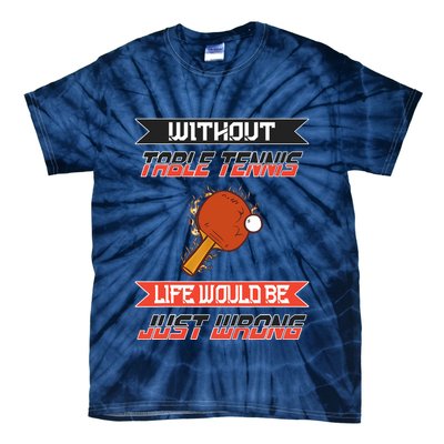 Without Table Tennis Life Would Be Just Wrong Ping Pong Tie-Dye T-Shirt