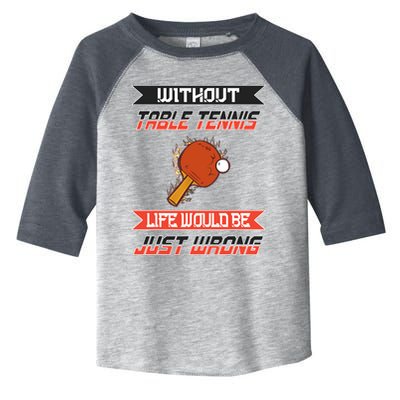 Without Table Tennis Life Would Be Just Wrong Ping Pong Toddler Fine Jersey T-Shirt