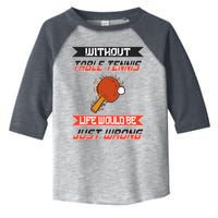 Without Table Tennis Life Would Be Just Wrong Ping Pong Toddler Fine Jersey T-Shirt