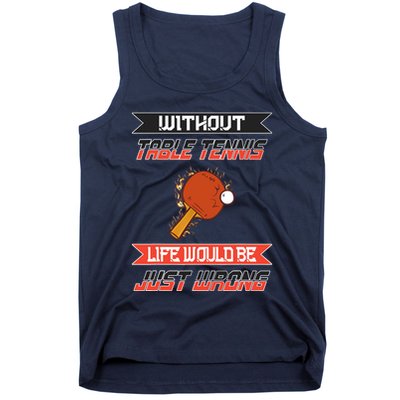 Without Table Tennis Life Would Be Just Wrong Ping Pong Tank Top