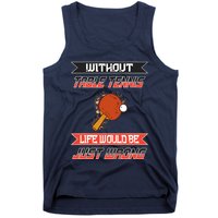 Without Table Tennis Life Would Be Just Wrong Ping Pong Tank Top