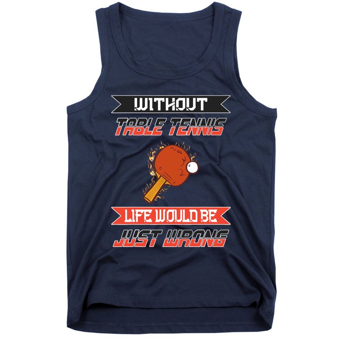 Without Table Tennis Life Would Be Just Wrong Ping Pong Tank Top
