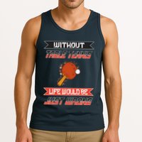 Without Table Tennis Life Would Be Just Wrong Ping Pong Tank Top
