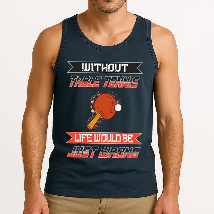 Without Table Tennis Life Would Be Just Wrong Ping Pong Tank Top