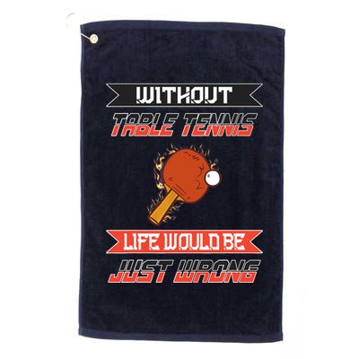 Without Table Tennis Life Would Be Just Wrong Ping Pong Golf Towel