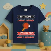 Without Table Tennis Life Would Be Just Wrong Ping Pong Toddler T-Shirt