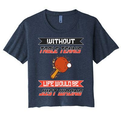 Without Table Tennis Life Would Be Just Wrong Ping Pong Women's Crop Top Tee