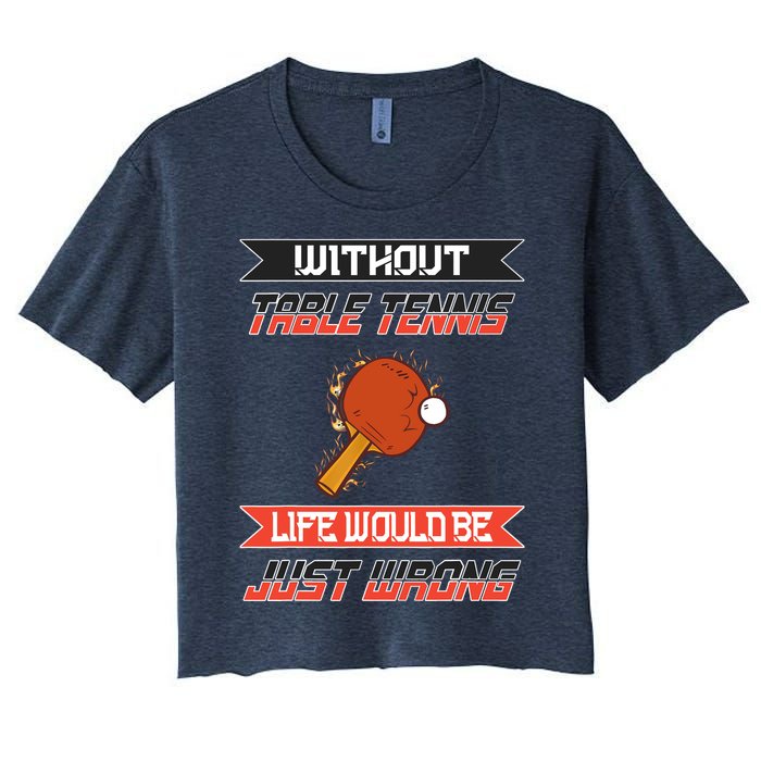 Without Table Tennis Life Would Be Just Wrong Ping Pong Women's Crop Top Tee