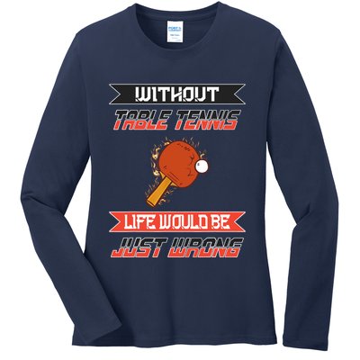 Without Table Tennis Life Would Be Just Wrong Ping Pong Ladies Long Sleeve Shirt