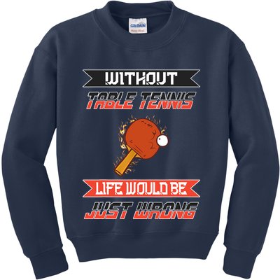 Without Table Tennis Life Would Be Just Wrong Ping Pong Kids Sweatshirt