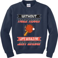 Without Table Tennis Life Would Be Just Wrong Ping Pong Kids Sweatshirt