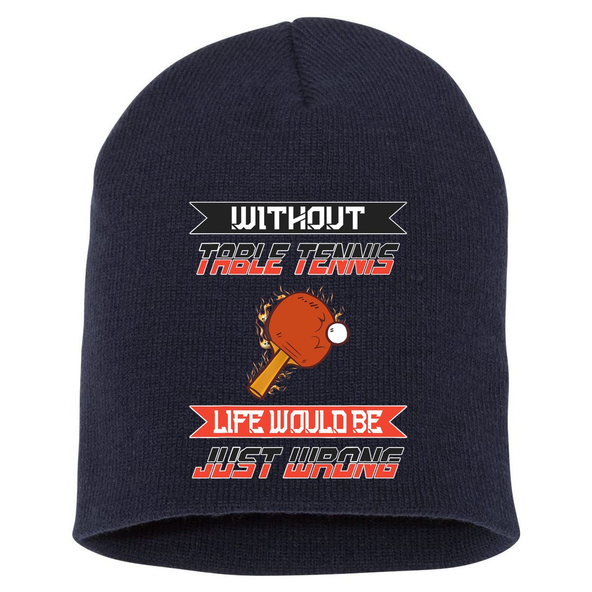 Without Table Tennis Life Would Be Just Wrong Ping Pong Short Acrylic Beanie