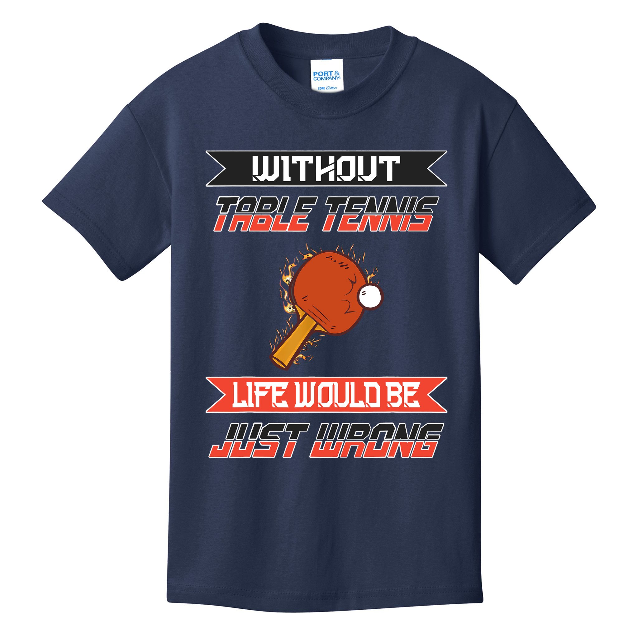 Without Table Tennis Life Would Be Just Wrong Ping Pong Kids T-Shirt