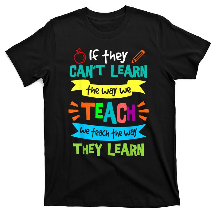 We Teach The Way They Learn Sped Special Education Teacher T-Shirt