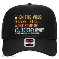 When This Virus Is Over I Still Want Some Of You 2 Stay Away High Crown Mesh Back Trucker Hat
