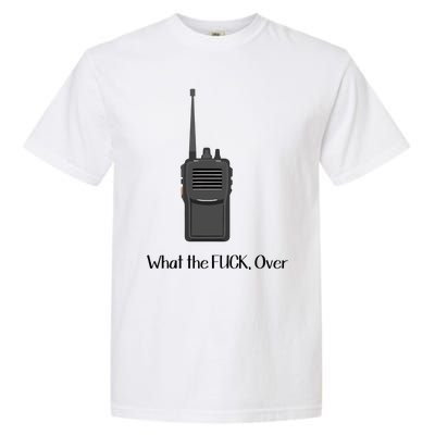 Walkie Talkie What The Fuck Over Garment-Dyed Heavyweight T-Shirt