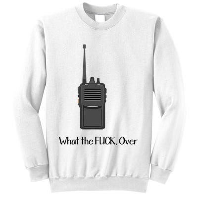 Walkie Talkie What The Fuck Over Sweatshirt