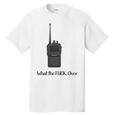 Walkie Talkie What The Fuck Over Tall T-Shirt