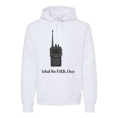 Walkie Talkie What The Fuck Over Premium Hoodie