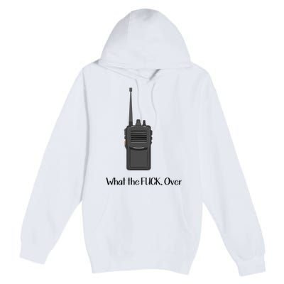 Walkie Talkie What The Fuck Over Premium Pullover Hoodie