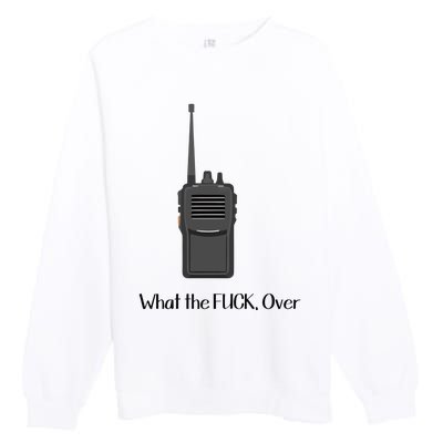 Walkie Talkie What The Fuck Over Premium Crewneck Sweatshirt