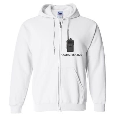 Walkie Talkie What The Fuck Over Full Zip Hoodie