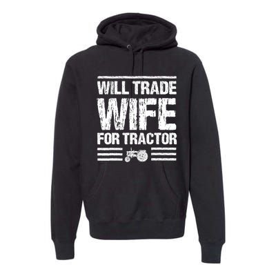 Will Trade Wife For Tractor Funny Farmer Farming Gag Outfit Premium Hoodie