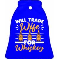 Will Trade Wife For Whiskey Whisky Ing Alcohol Er Meaningful Gift Ceramic Bell Ornament