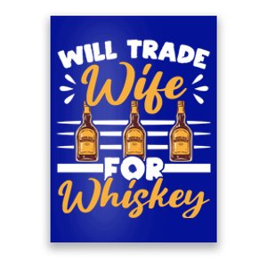 Will Trade Wife For Whiskey Whisky Ing Alcohol Er Meaningful Gift Poster