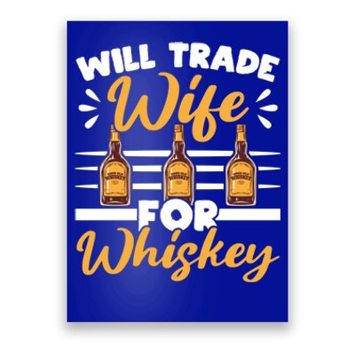 Will Trade Wife For Whiskey Whisky Ing Alcohol Er Meaningful Gift Poster