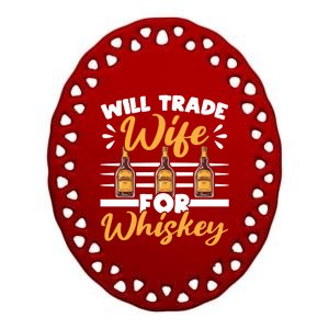 Will Trade Wife For Whiskey Whisky Ing Alcohol Er Meaningful Gift Ceramic Oval Ornament