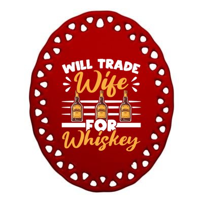 Will Trade Wife For Whiskey Whisky Ing Alcohol Er Meaningful Gift Ceramic Oval Ornament