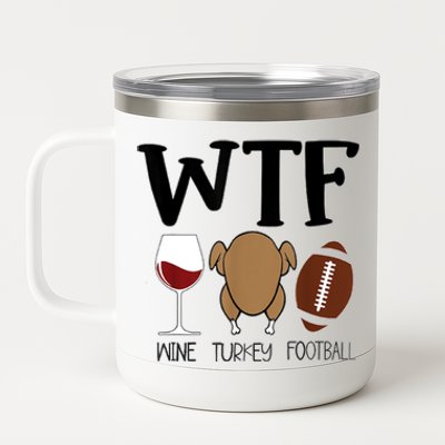 Wtf Thanksgiving Wine Turkey Football Season Cute Gift 12 oz Stainless Steel Tumbler Cup