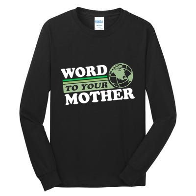 Word To Your Mother Earth Retro Save Planet Everyday Green Tall Long Sleeve T-Shirt