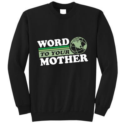 Word To Your Mother Earth Retro Save Planet Everyday Green Tall Sweatshirt
