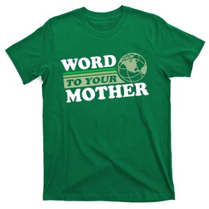 Word To Your Mother Earth Retro Save Planet Everyday Green T-Shirt