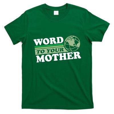 Word To Your Mother Earth Retro Save Planet Everyday Green T-Shirt