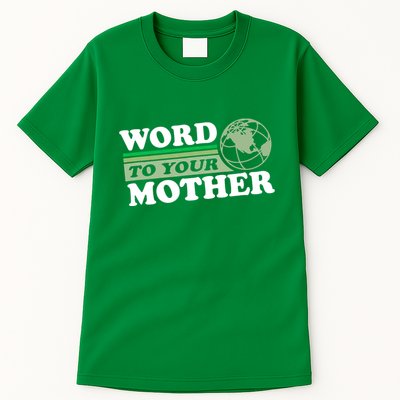 Word To Your Mother Earth Retro Save Planet Everyday Green Tall T-Shirt