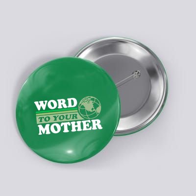 Word To Your Mother Earth Retro Save Planet Everyday Green Button