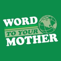 Word To Your Mother Earth Retro Save Planet Everyday Green Magnet