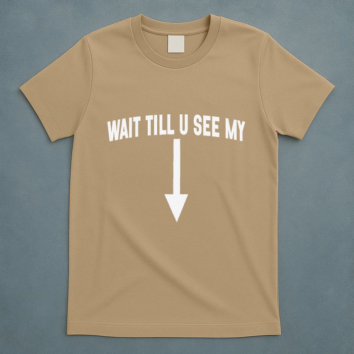 Wait Till You See My Funny Cleverly Designed Arrow Pointing T-Shirt